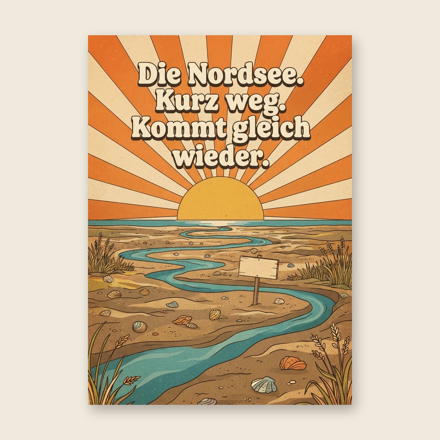 Die Nordsee. Kurz weg. Kommt gleich wieder – Poster (mit Spruch)